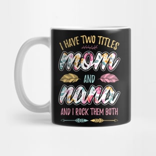 I have Two Titles Mom and Nana Mug